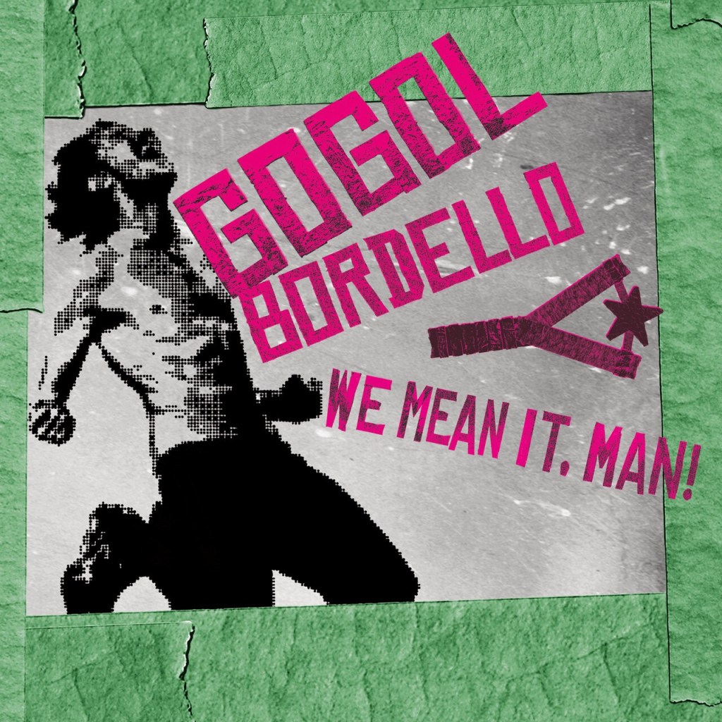 Gogol Bordello – We Mean It, Man&nbsp;!